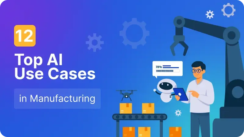 12 Top AI Use Cases in Manufacturing 