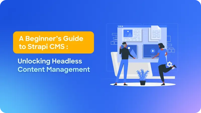 A Beginner’s Guide to Strapi CMS Development
