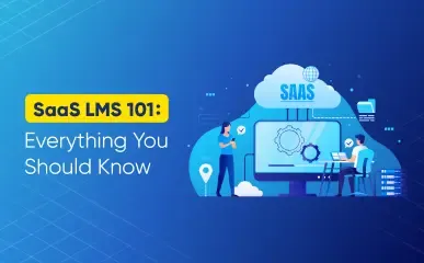 SaaS LMS Everything You Need to Know