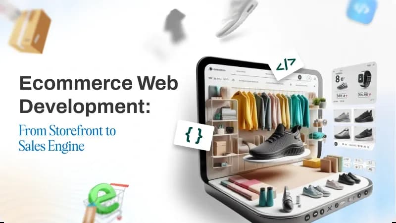 Ecommerce Web Development Playbook From Storefront to Sales Engine.webp