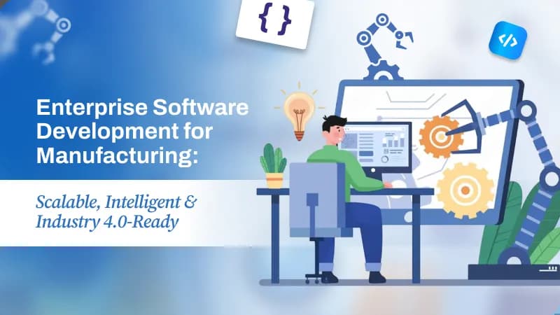 Enterprise-Software-Development-for-Manufacturing_Building Scalable, Intelligent & Industry 4.0-Ready Systems.webp