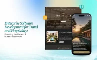 Enterprise Software Development for Travel and Hospitality Powering the Future of Guest Experiences