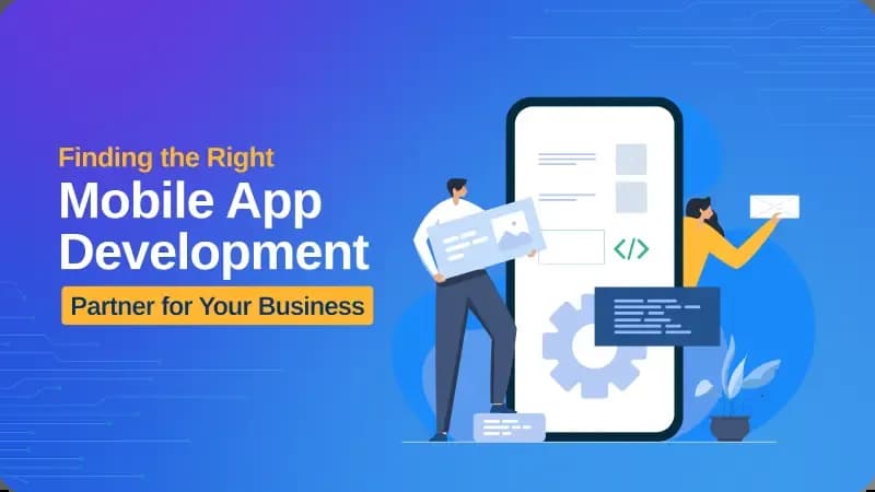 Finding the Right Mobile App Development Partner for Your Business