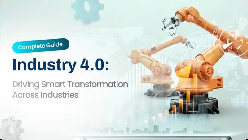 Industry 4.0: A Complete Guide to Smart Transformation Across Industries