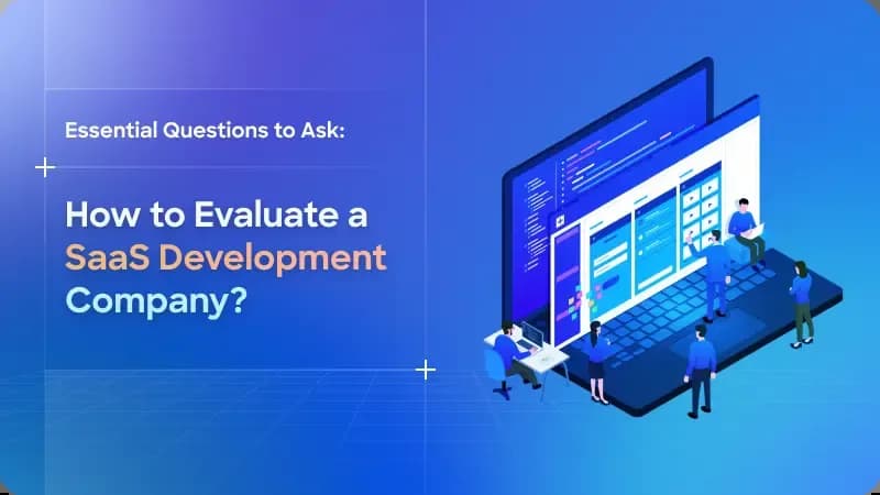 Essential Questions to Ask Before Hiring a SaaS Development Company