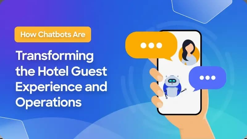 How Chatbots Are Transforming the Hotel Guest Experience and Operations