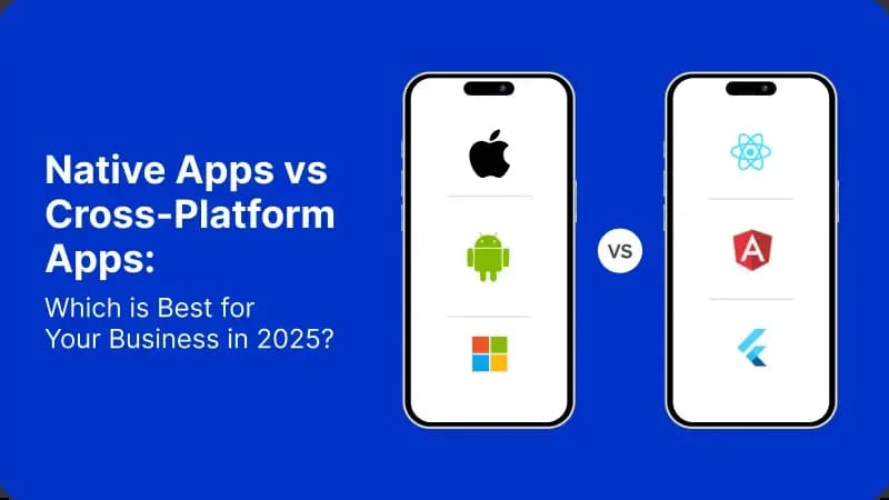 Native Apps vs Cross-Platform Apps: Which is Best for Your Business in 2025?