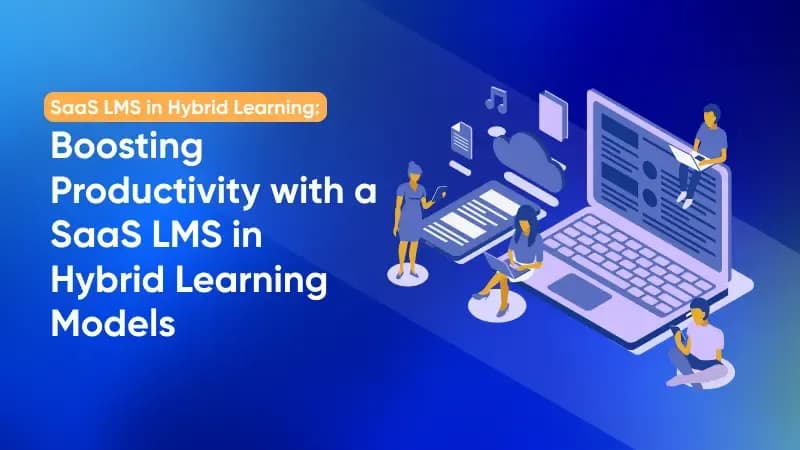 Role of SaaS LMS in Shaping Remote and Hybrid Learning Models