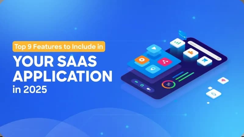 Top 9 Features to Include in Your SaaS Application in 2025